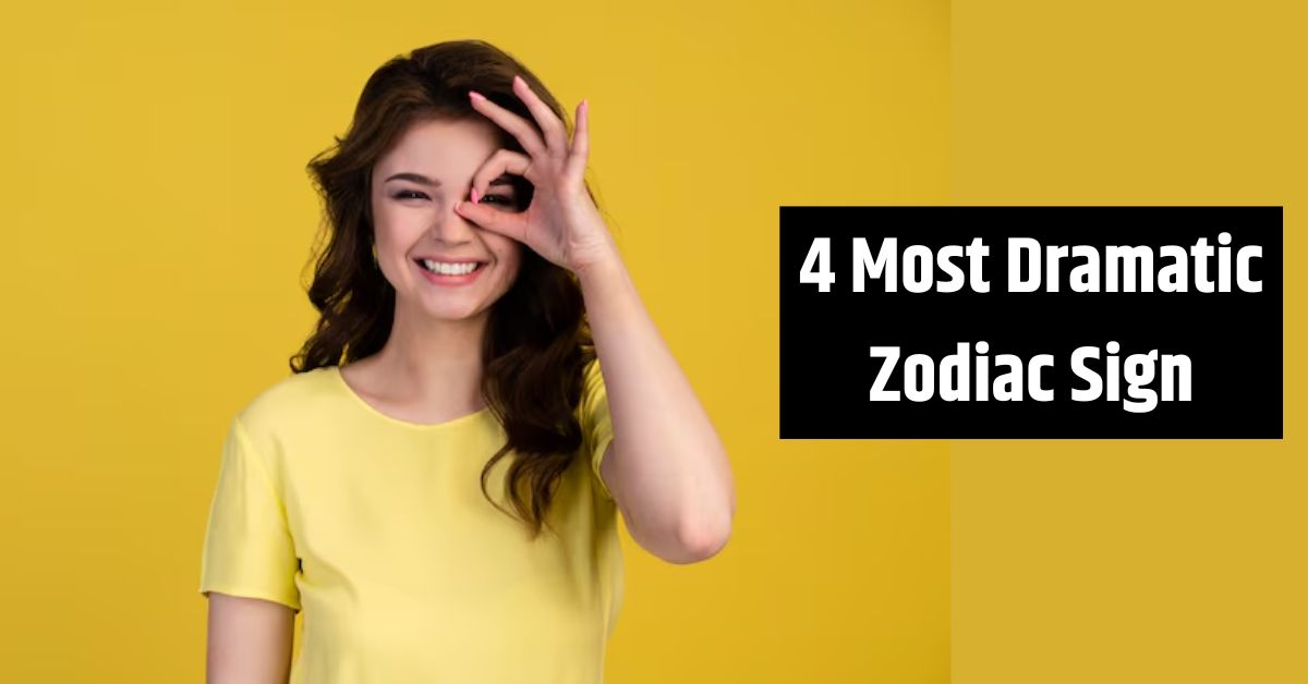 4 Most Dramatic Zodiac Sign