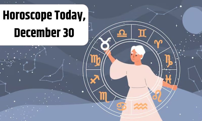 Horoscope Today, December 30