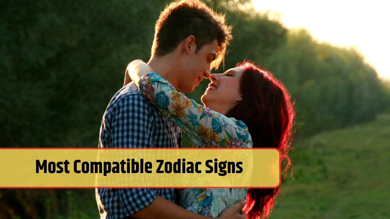 Most Compatible Zodiac Signs