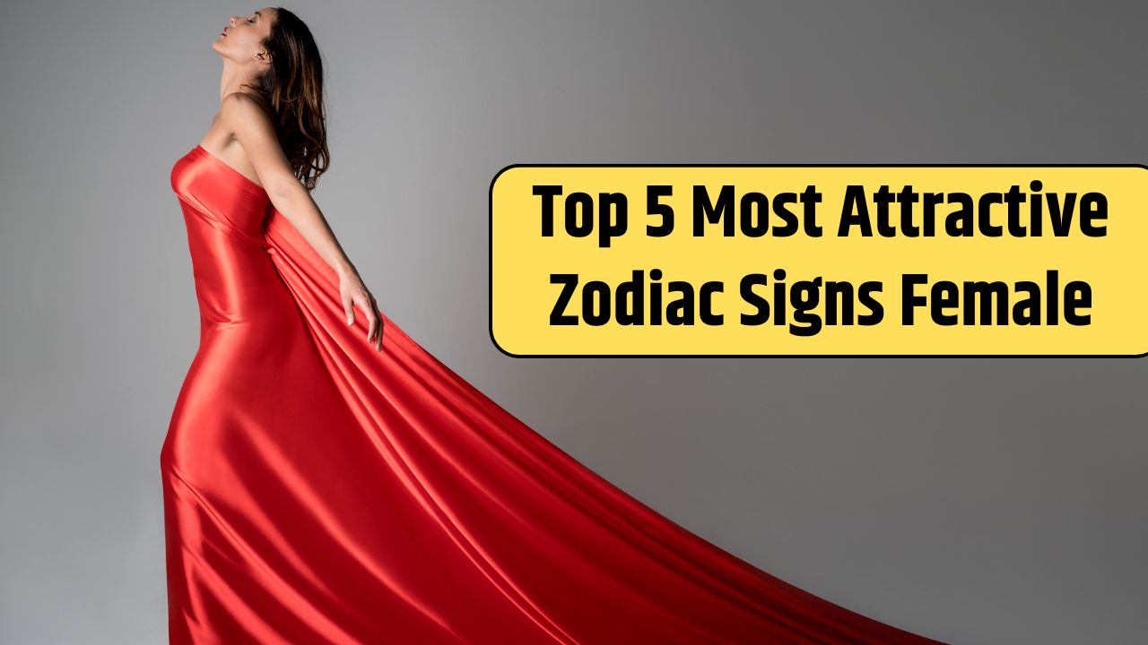 Top 5 Most Attractive Zodiac Signs Female